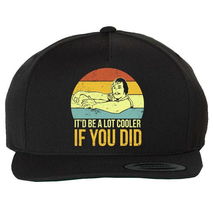 It'd Be A Lot Cooler If You Did Wool Snapback Cap