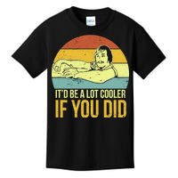 It'd Be A Lot Cooler If You Did Kids T-Shirt