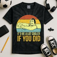 It'd Be A Lot Cooler If You Did Kids Tie-Dye T-Shirt