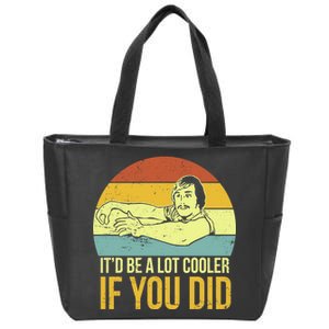 It'd Be A Lot Cooler If You Did Zip Tote Bag