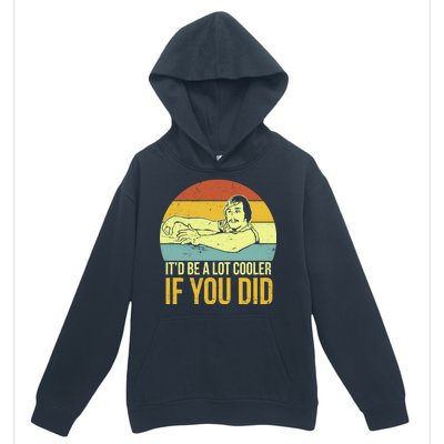 It'd Be A Lot Cooler If You Did Urban Pullover Hoodie