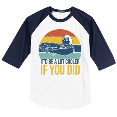 It'd Be A Lot Cooler If You Did Baseball Sleeve Shirt