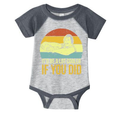 It'd Be A Lot Cooler If You Did Infant Baby Jersey Bodysuit