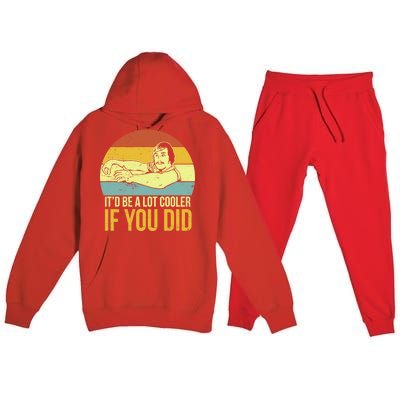 It'd Be A Lot Cooler If You Did Premium Hooded Sweatsuit Set