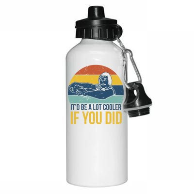 It'd Be A Lot Cooler If You Did Aluminum Water Bottle