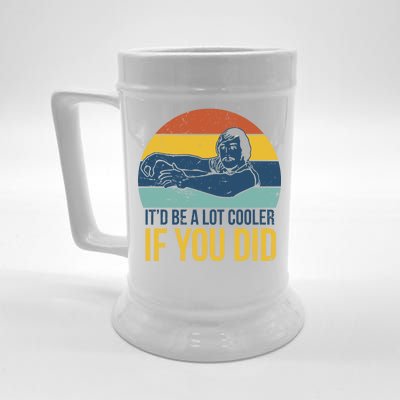 It'd Be A Lot Cooler If You Did Beer Stein