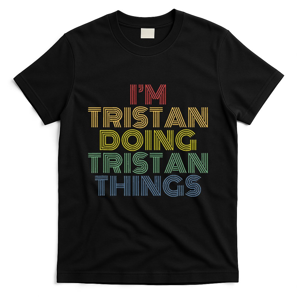 IM Tristan Doing Tristan Things Funny Personalized Name T-Shirt