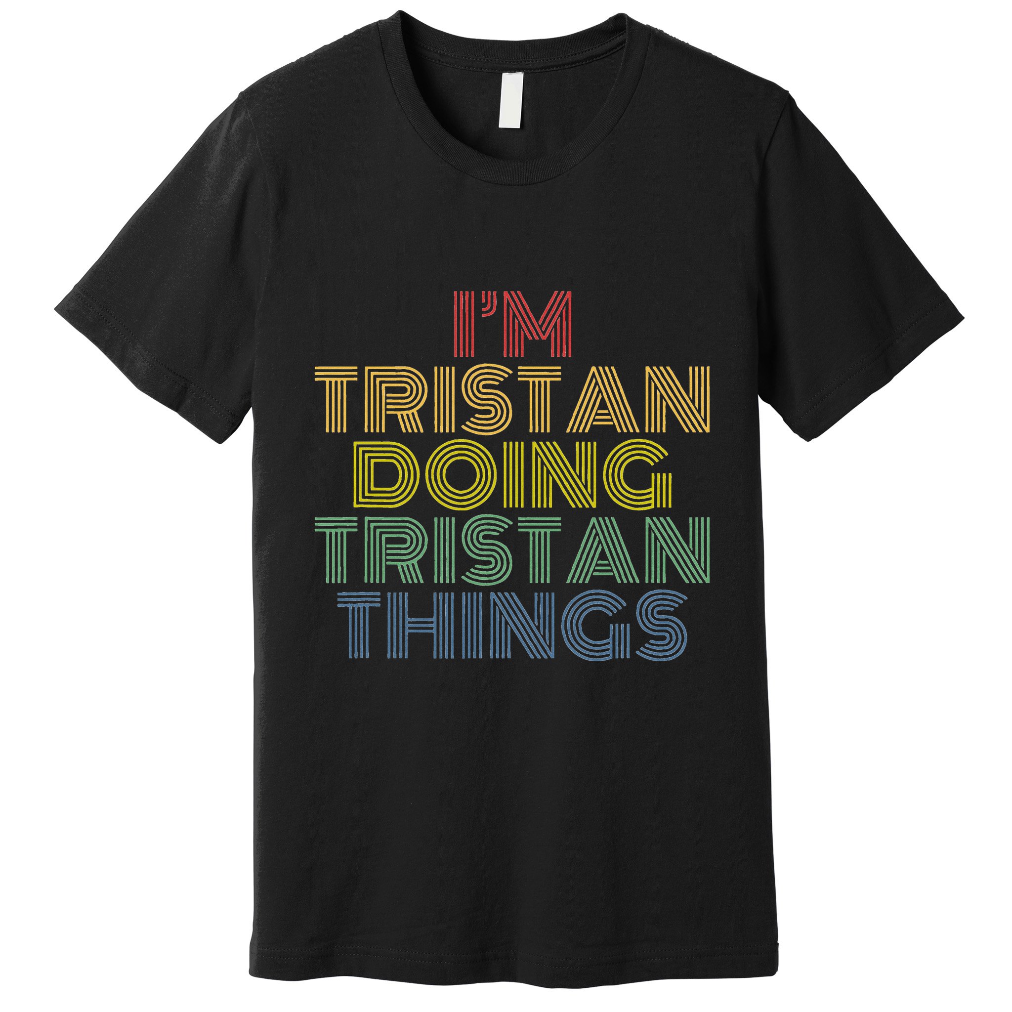 IM Tristan Doing Tristan Things Funny Personalized Name Premium T-Shirt