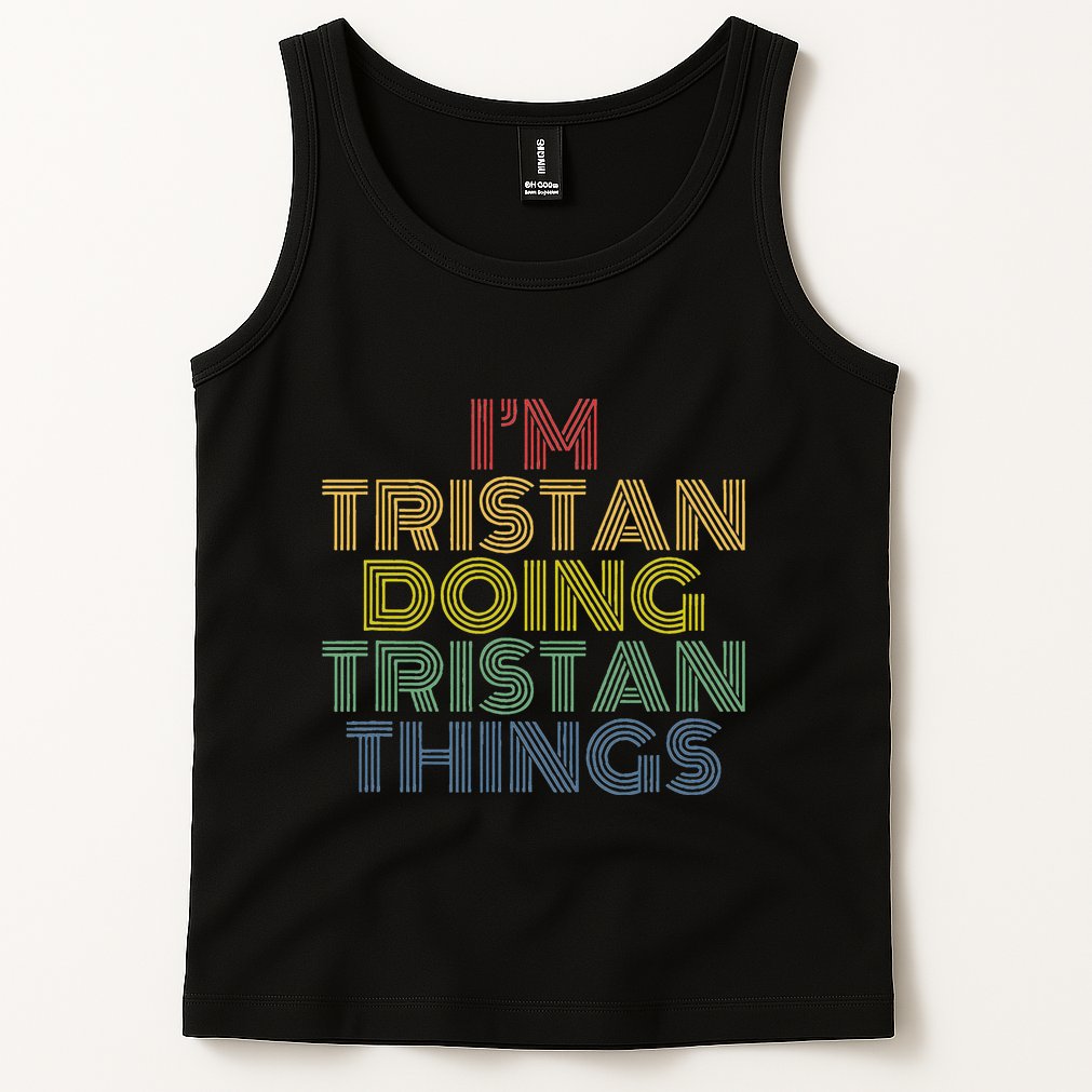 IM Tristan Doing Tristan Things Funny Personalized Name Tank Top