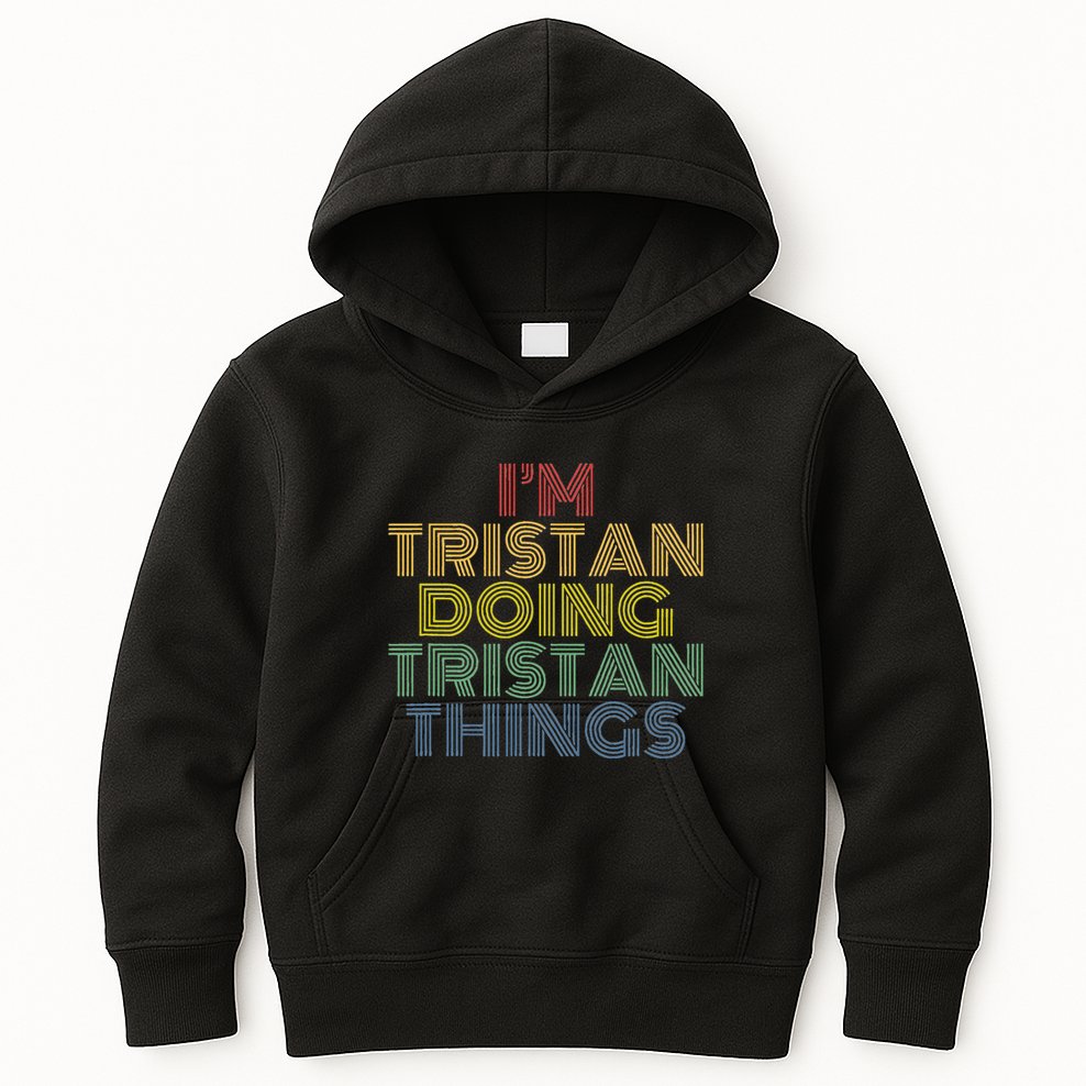 IM Tristan Doing Tristan Things Funny Personalized Name Kids Hoodie