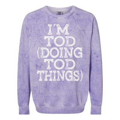 I'm Tod Doing Tod Things Family Reunion First Name Meaningful Gift Colorblast Crewneck Sweatshirt