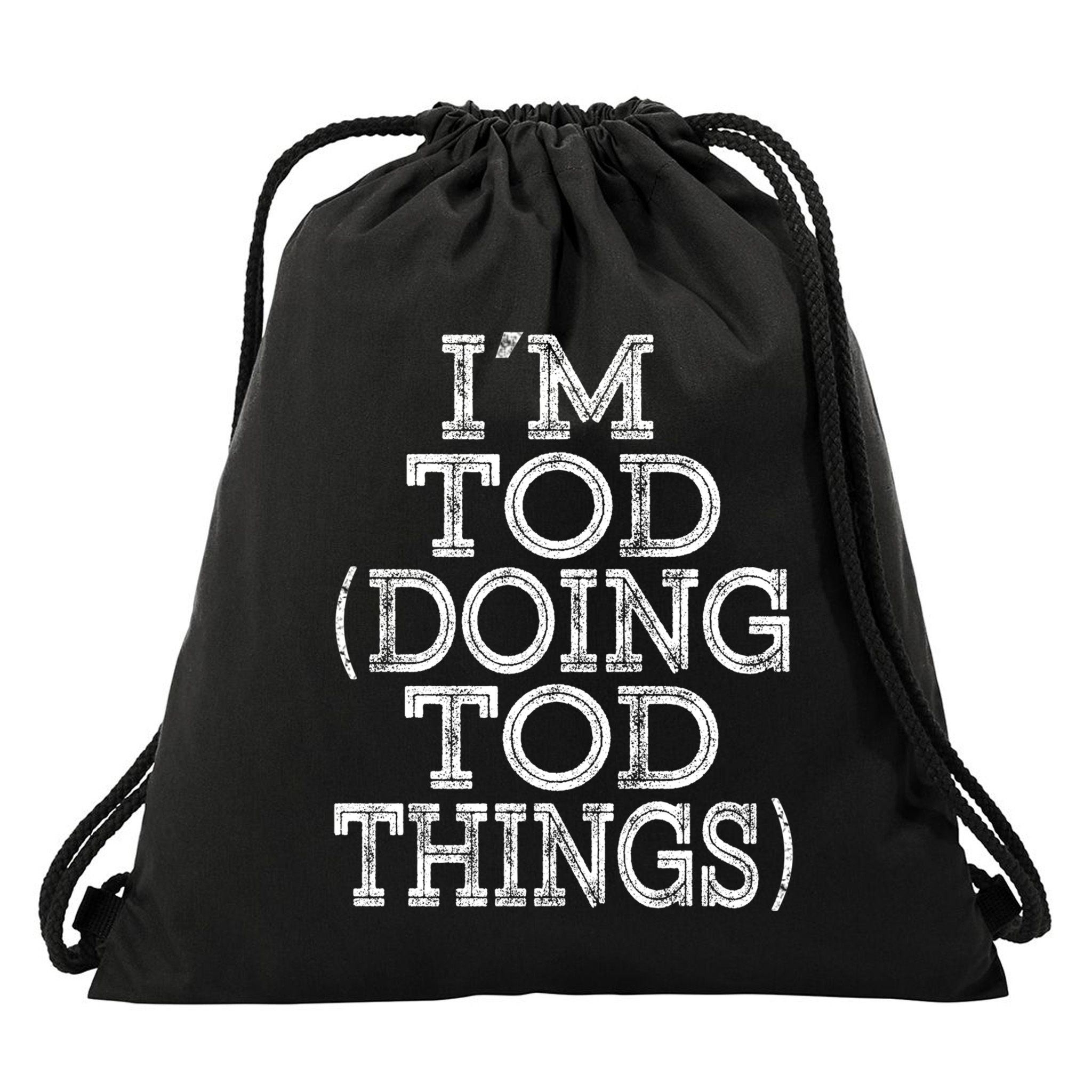 I'm Tod Doing Tod Things Family Reunion First Name Meaningful Gift Drawstring Bag