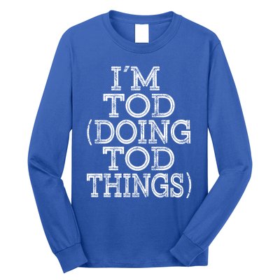 I'm Tod Doing Tod Things Family Reunion First Name Meaningful Gift Long Sleeve Shirt