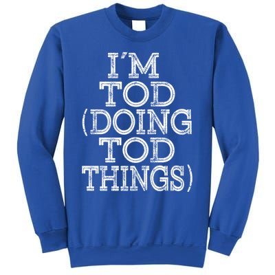 I'm Tod Doing Tod Things Family Reunion First Name Meaningful Gift Sweatshirt