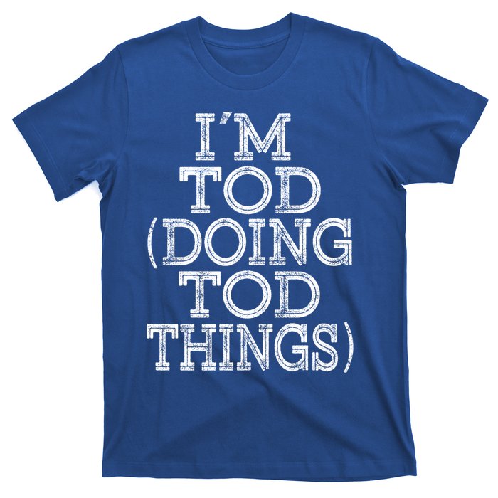 I'm Tod Doing Tod Things Family Reunion First Name Meaningful Gift T-Shirt