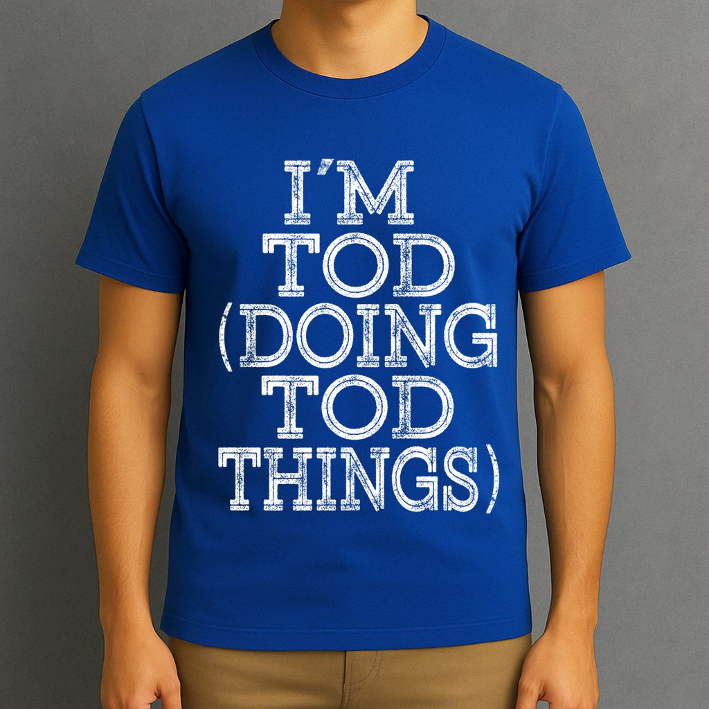 I'm Tod Doing Tod Things Family Reunion First Name Meaningful Gift T-Shirt