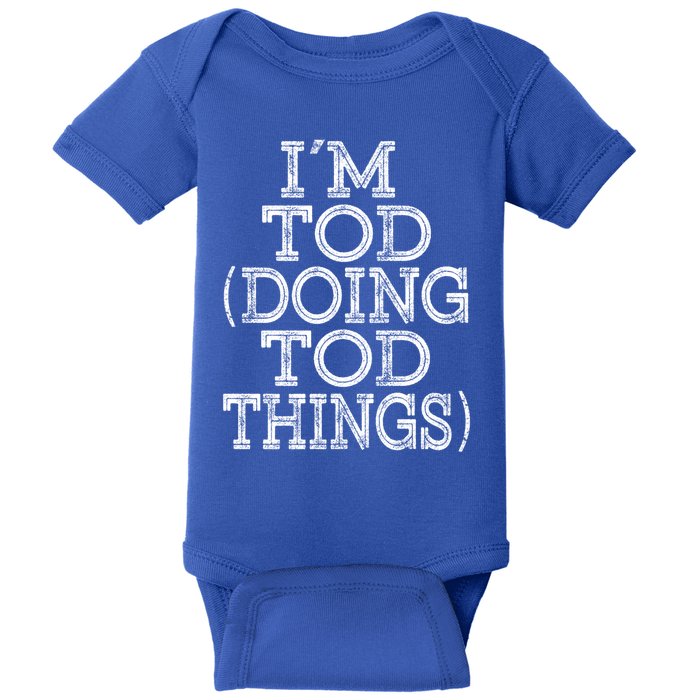 I'm Tod Doing Tod Things Family Reunion First Name Meaningful Gift Baby Bodysuit