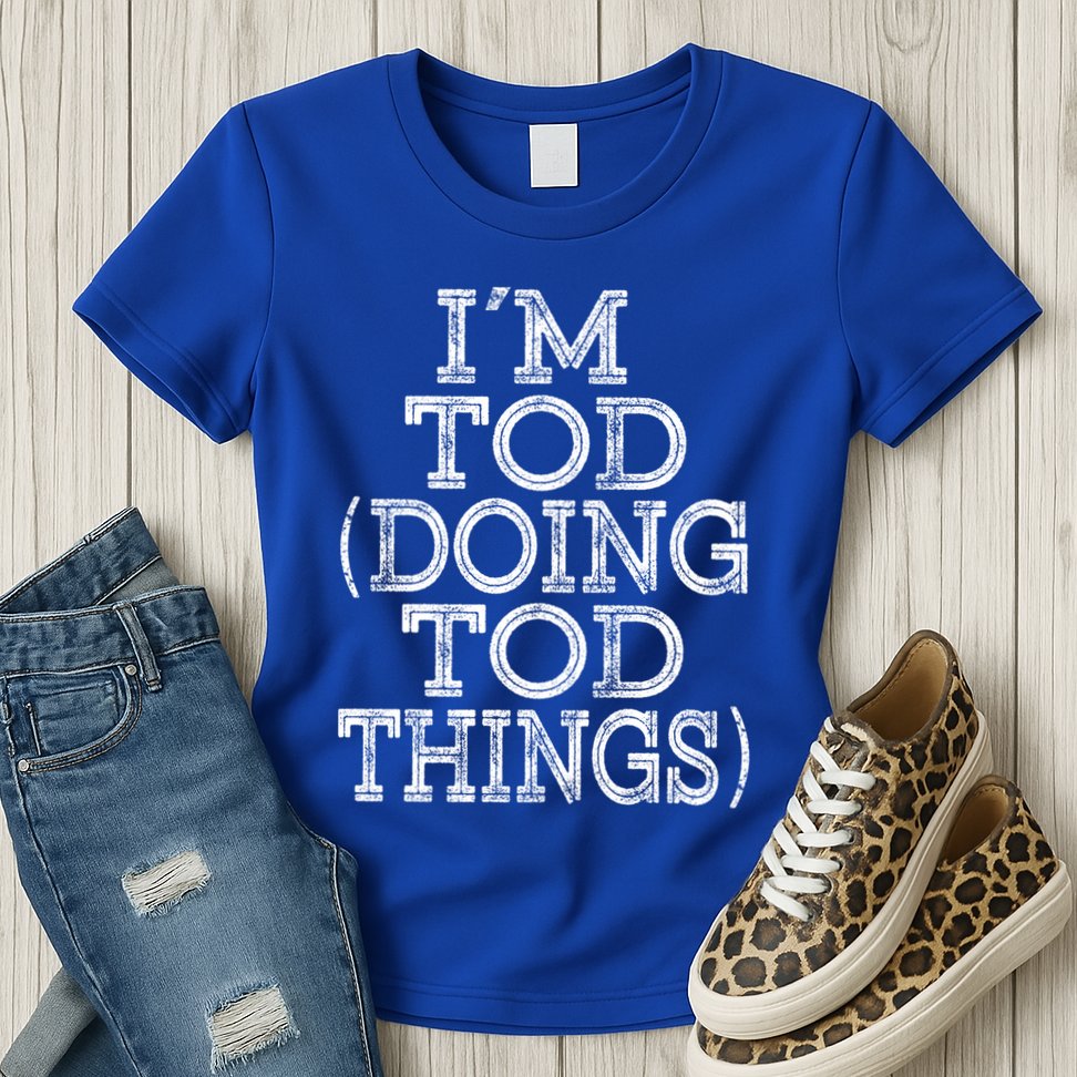 I'm Tod Doing Tod Things Family Reunion First Name Meaningful Gift Womens T-Shirt