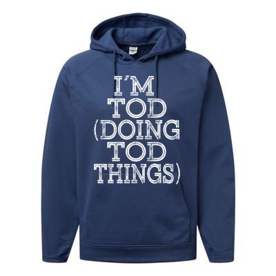 I'm Tod Doing Tod Things Family Reunion First Name Meaningful Gift Performance Fleece Hoodie