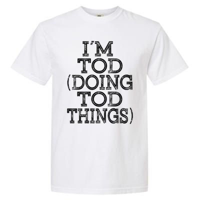 I'm Tod Doing Tod Things Family Reunion First Name Meaningful Gift Garment-Dyed Heavyweight T-Shirt