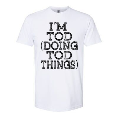 I'm Tod Doing Tod Things Family Reunion First Name Meaningful Gift Softstyle CVC T-Shirt