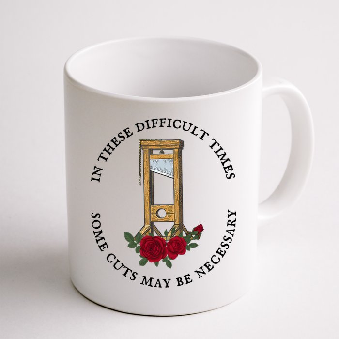 In There Difficult Times Some Cuts May Be Necessary  Coffee Mug