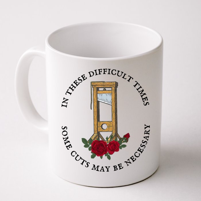 In There Difficult Times Some Cuts May Be Necessary  Coffee Mug