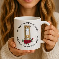 In There Difficult Times Some Cuts May Be Necessary  Coffee Mug