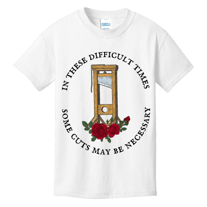In There Difficult Times Some Cuts May Be Necessary  Kids T-Shirt