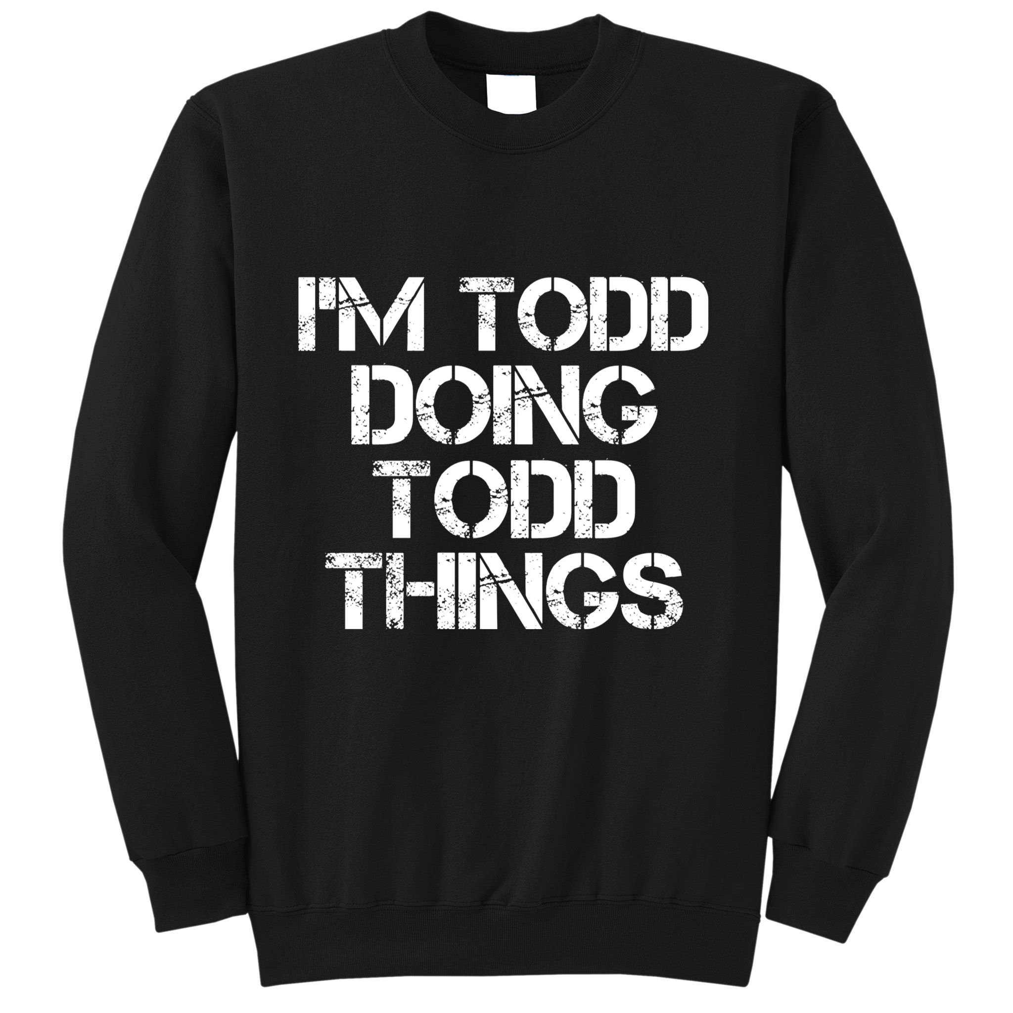 I'm Todd Doing Todd Things Funny Todd Gift Idea Sweatshirt