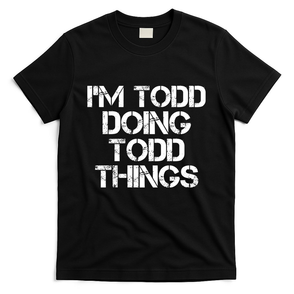 I'm Todd Doing Todd Things Funny Todd Gift Idea T-Shirt