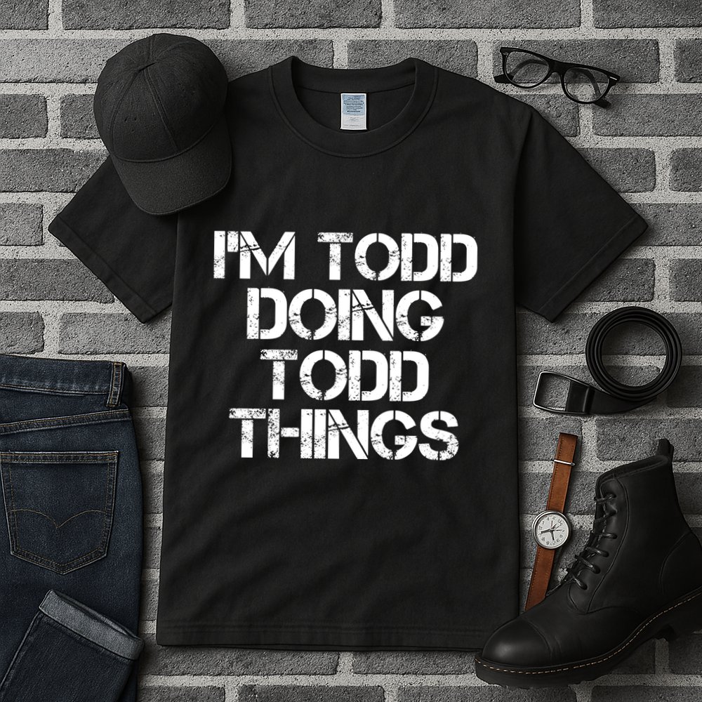 I'm Todd Doing Todd Things Funny Todd Gift Idea Tall T-Shirt