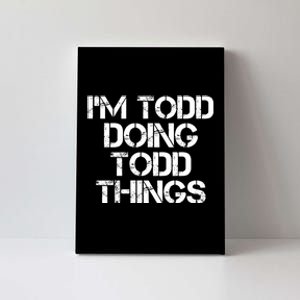 I'm Todd Doing Todd Things Funny Todd Gift Idea Canvas