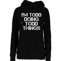 I'm Todd Doing Todd Things Funny Todd Gift Idea Womens Funnel Neck Pullover Hood