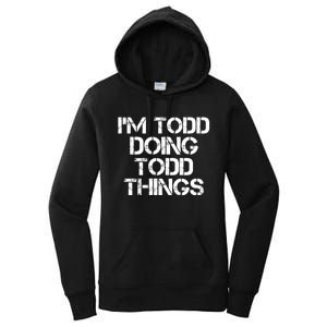 I'm Todd Doing Todd Things Funny Todd Gift Idea Women's Pullover Hoodie