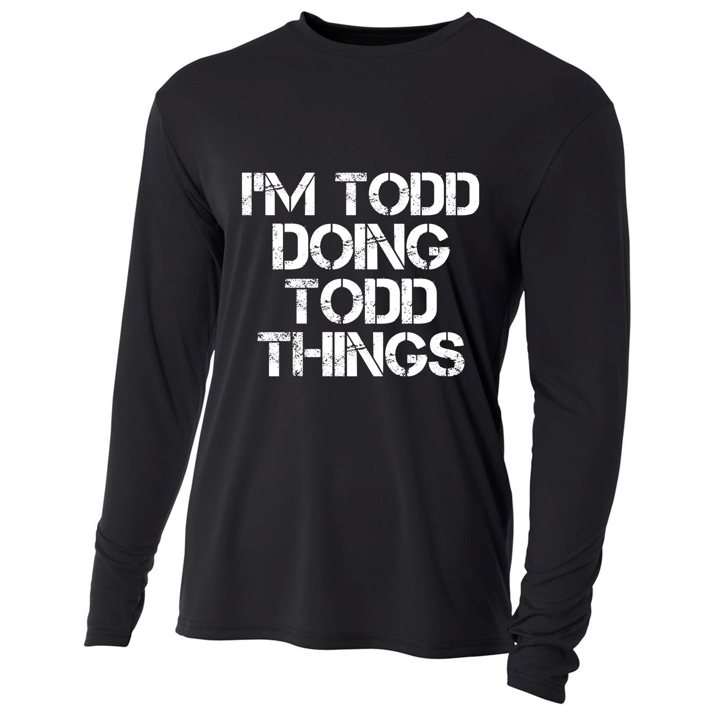 I'm Todd Doing Todd Things Funny Todd Gift Idea Cooling Performance Long Sleeve Crew