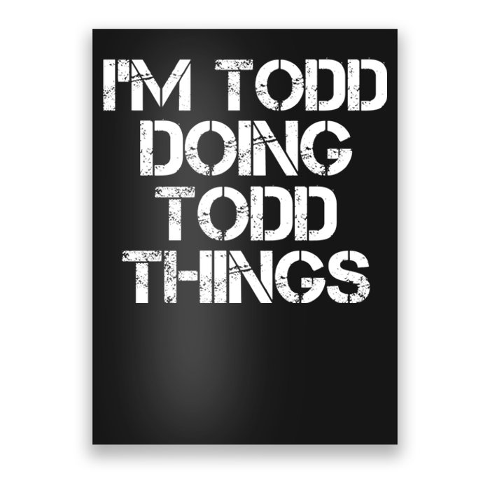 I'm Todd Doing Todd Things Funny Todd Gift Idea Poster