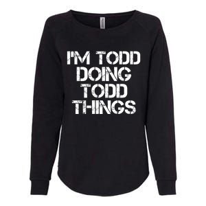 I'm Todd Doing Todd Things Funny Todd Gift Idea Womens California Wash Sweatshirt