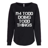 I'm Todd Doing Todd Things Funny Todd Gift Idea Womens California Wash Sweatshirt