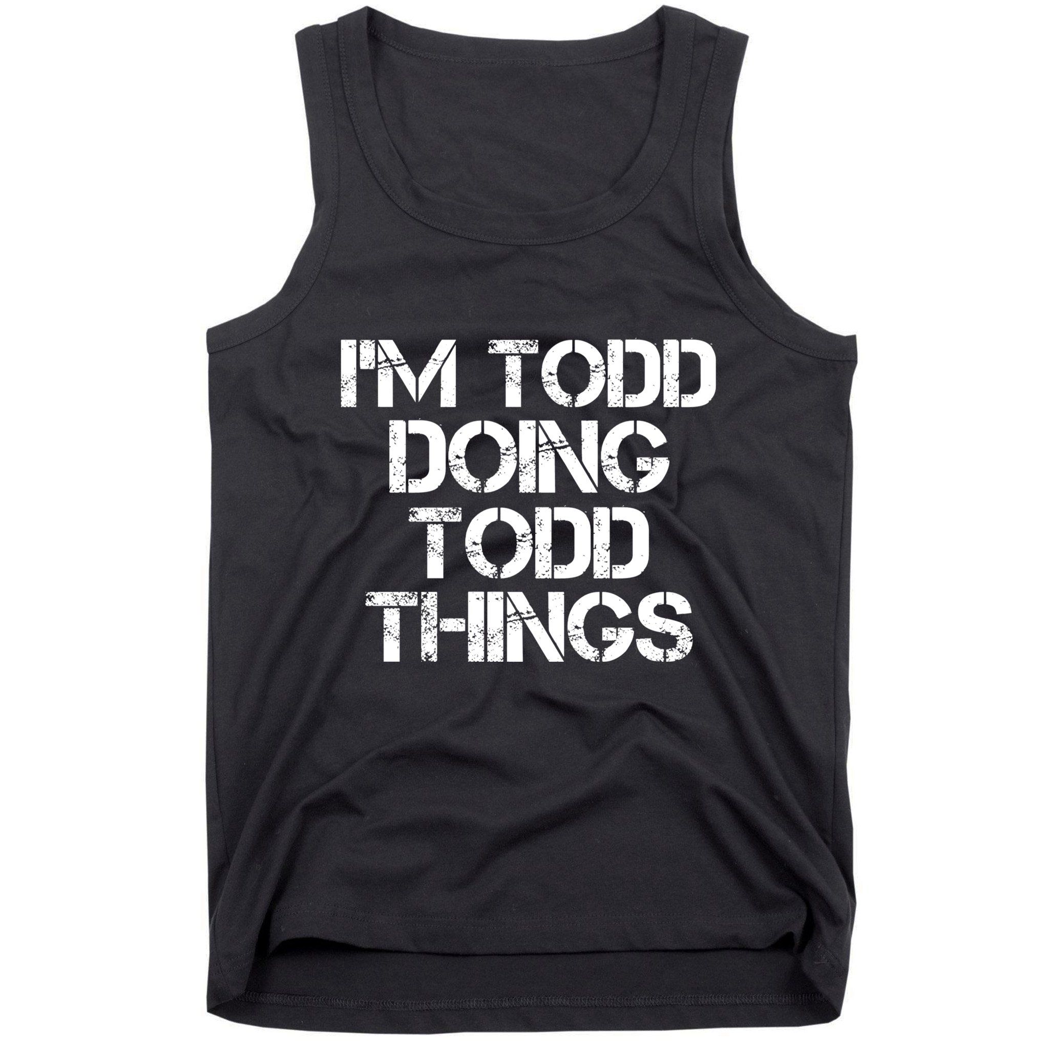 I'm Todd Doing Todd Things Funny Todd Gift Idea Tank Top