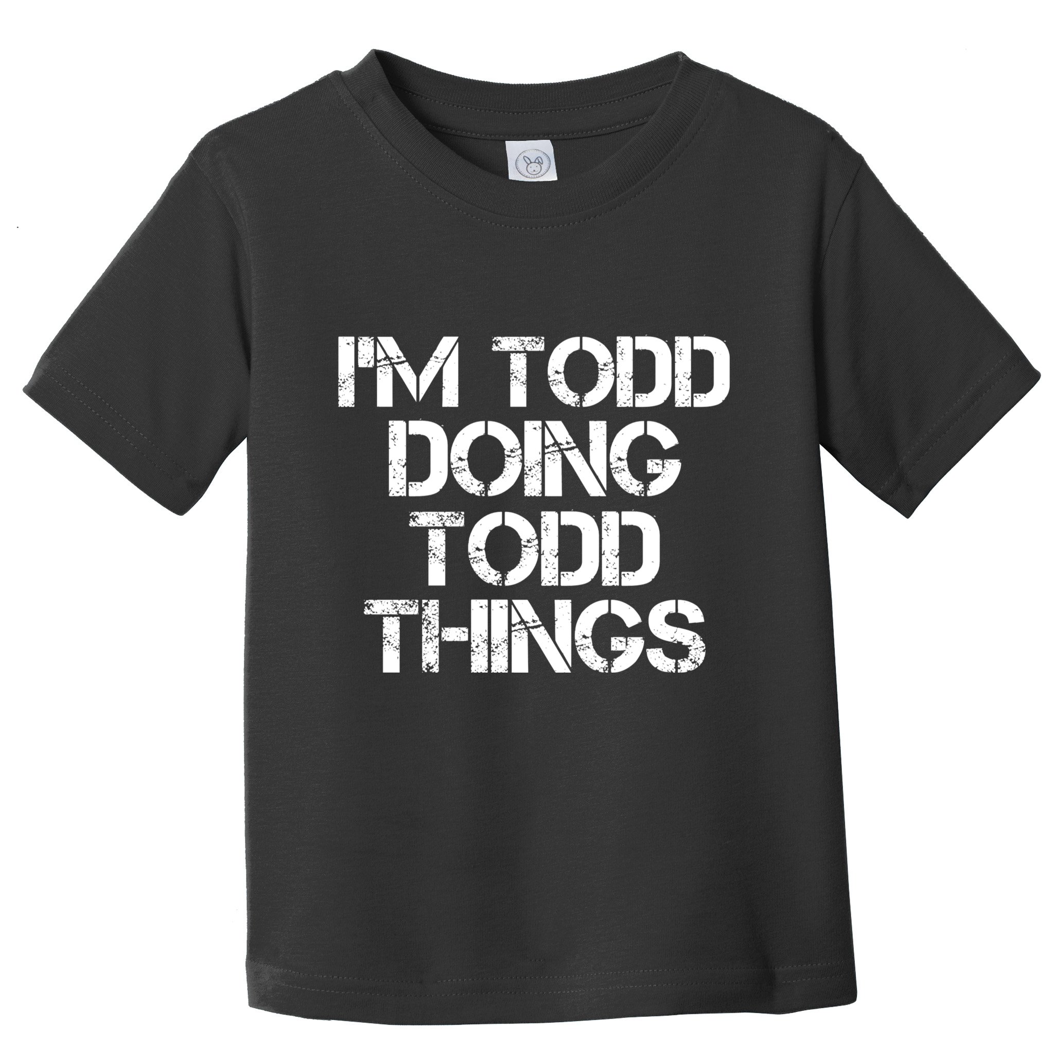 I'm Todd Doing Todd Things Funny Todd Gift Idea Toddler T-Shirt