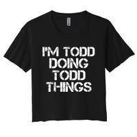 I'm Todd Doing Todd Things Funny Todd Gift Idea Women's Crop Top Tee