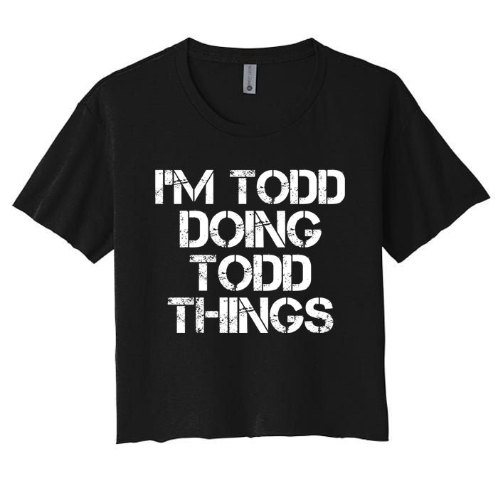 I'm Todd Doing Todd Things Funny Todd Gift Idea Women's Crop Top Tee