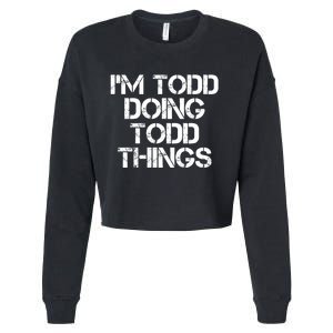 I'm Todd Doing Todd Things Funny Todd Gift Idea Cropped Pullover Crew