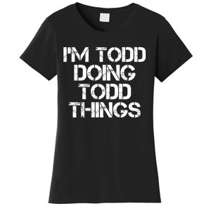 I'm Todd Doing Todd Things Funny Todd Gift Idea Women's T-Shirt