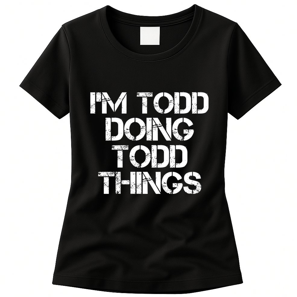 I'm Todd Doing Todd Things Funny Todd Gift Idea Womens T-Shirt
