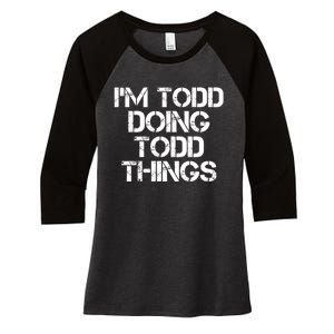 I'm Todd Doing Todd Things Funny Todd Gift Idea Women's Tri-Blend 3/4-Sleeve Raglan Shirt