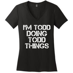 I'm Todd Doing Todd Things Funny Todd Gift Idea Women's V-Neck T-Shirt