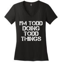 I'm Todd Doing Todd Things Funny Todd Gift Idea Women's V-Neck T-Shirt