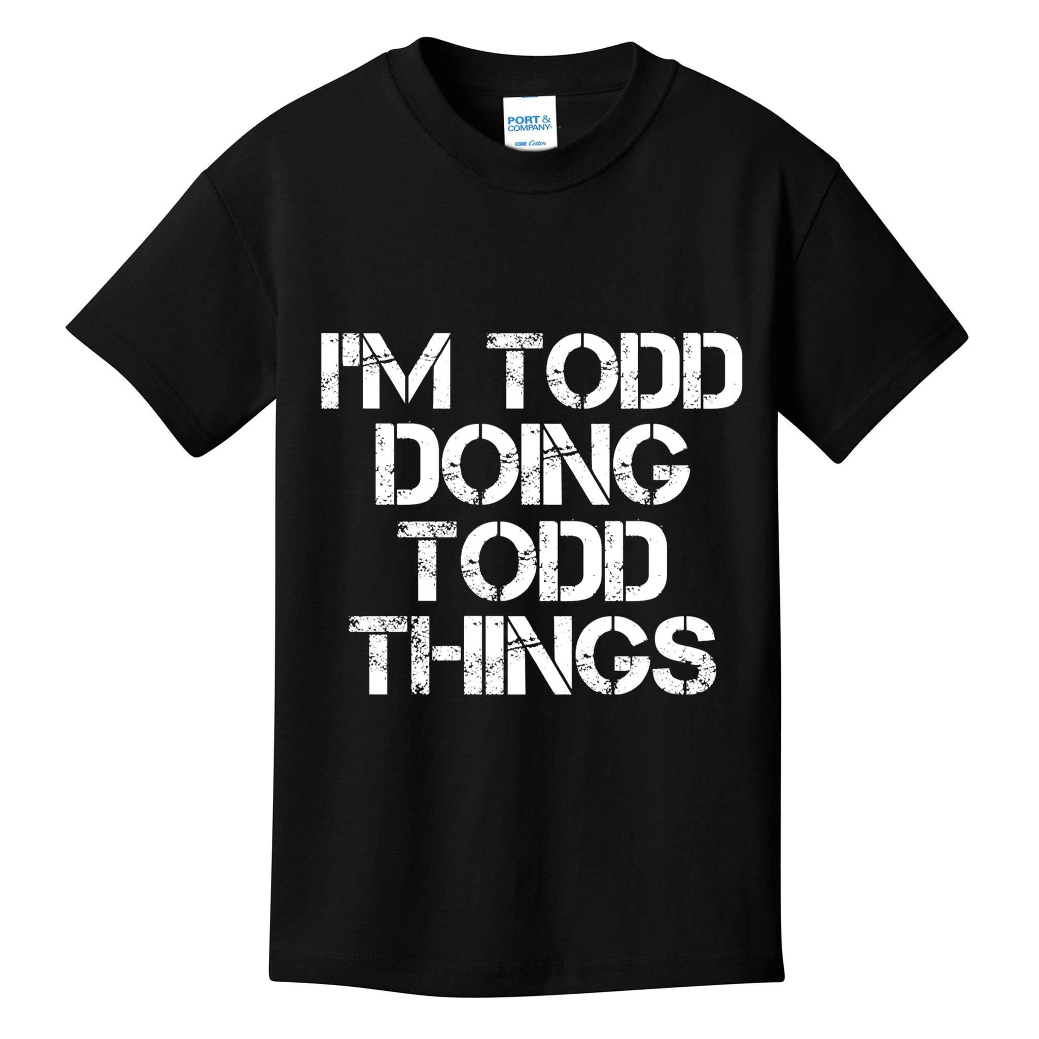 I'm Todd Doing Todd Things Funny Todd Gift Idea Kids T-Shirt